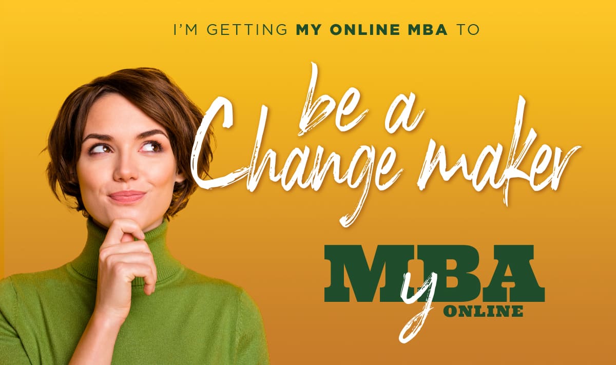I'm getting my Online MBA to be a change maker.  My Online MBA.